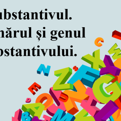L.Lit.Română. Clasa a IV-a. Substantivul. Numărul și genul substantivului [fișier .PPTX]