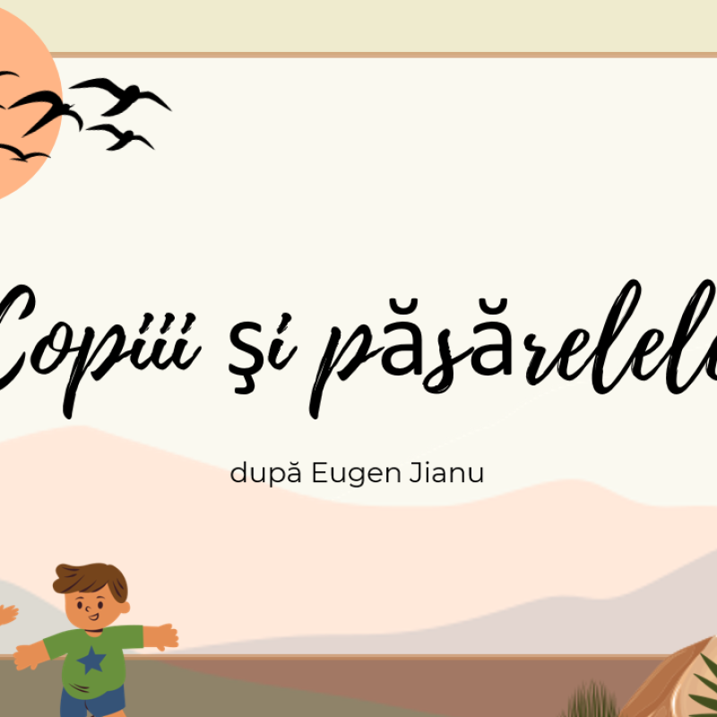 L.Lit.Română. Clasa a III-a. Textul „Copiii şi păsărelele”, după Eugen Jianu [fișier .PPTX]