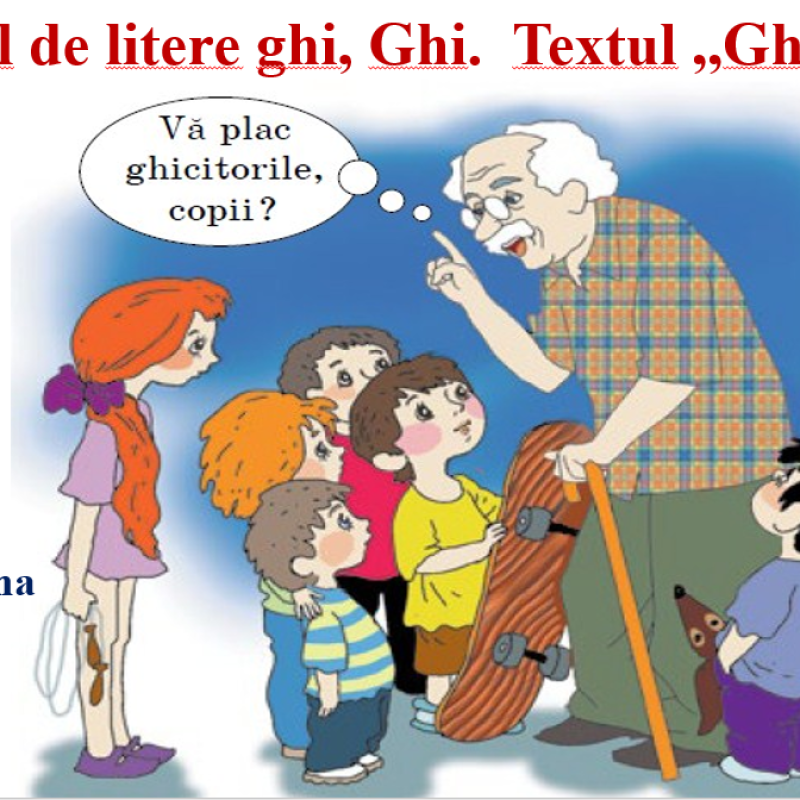 Abecedar_Grupul de litere „ghi” și „Ghi”. Textul „Ghicitoare”. Consolidare