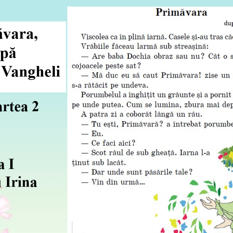Clasa I - pentru textul „Primăvara”, de S. Vangheli - partea 2 - Dimitriu Irina [fișier .PPTX]