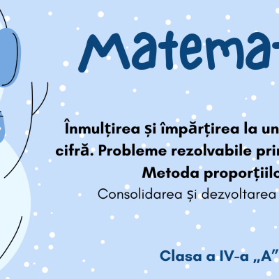 Înmulţirea și împărțirea la  un număr de o cifră. Probleme rezolvabile prin 1-3 operaţii. Metoda reducerii la unitate. Metoda proporțiilor