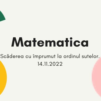 Matematica. Clasa a III-a. SCĂDEREA CU ÎMPRUMUT LA ORDINUL SUTELOR. Lecția 1 [fișier .PPTX]