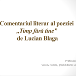 Comentariul literar al poeziei  ,,Timp fără tine”  de Lucian Blaga [fișier .PPTX]